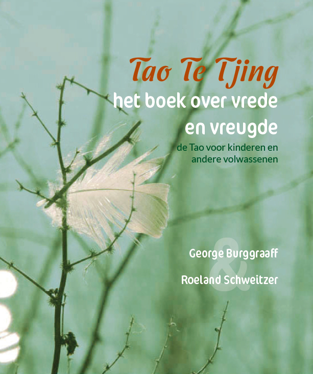 Tao Te Tjing, het boek over vrede en vreugde, de Tao voor kinderen en andere volwassenen. 